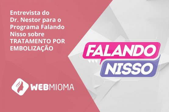 Entrevista Dr. Nestor no Programa Falando Nisso sobre Tratamento de Embolização – Webmioma Entrevista Dr. Nestor no Programa Falando Nisso sobre Tratamento de Embolização - Webmioma